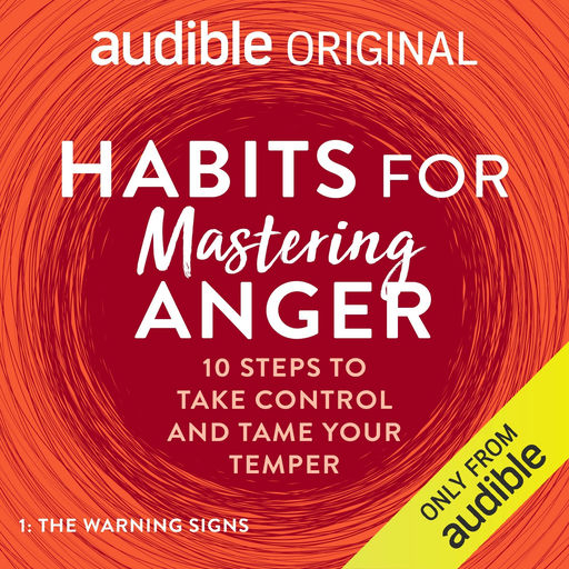 Habits for Mastering Anger: 10 Steps to Take Control and Tame Your Temper