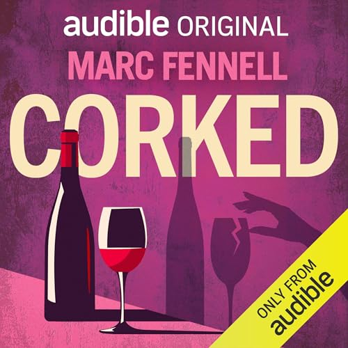 Corked with Marc Fennell (Unabridged)